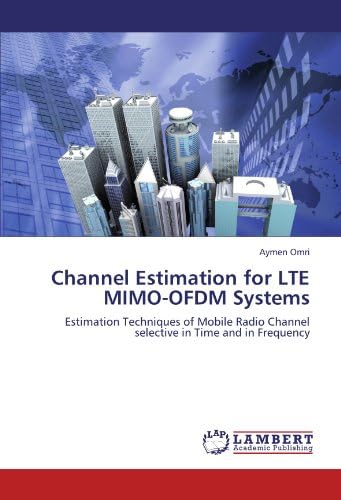 Channel Estimation for LTE MIMO-OFDM Systems: Estimation Techniques of Mobile Radio Channel selective in Time and in Frequency