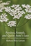 Parsleys, Fennels, and Queen Anne's Lace: Herbs and Ornamentals from the Umbel Family by Barbara Perry Lawton (2007-05-01) by