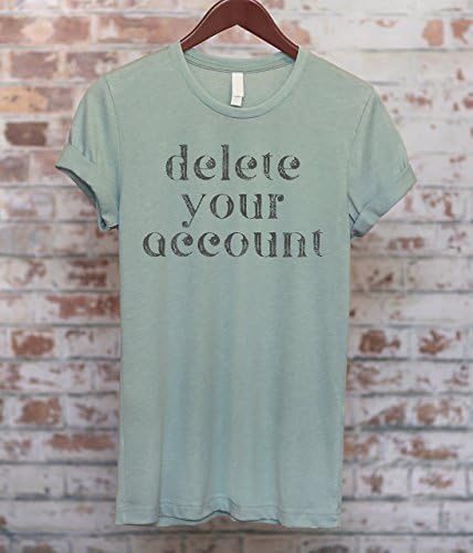 Delete Your Account, Short-Sleeve Ladies Unisex T-Shirt, Cute Funny Sarcastic Shirt, Funny Gift, Twitter Meme Tee, workout shirt