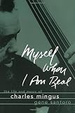 Myself When I Am Real: The Life and Music of Charles Mingus by