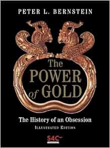 The Power Of Gold The History Of An Obsession Peter L