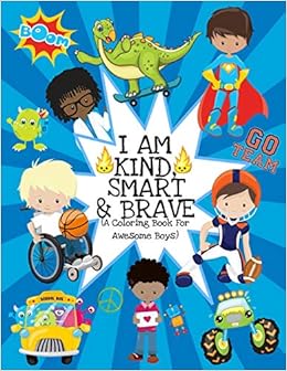 I Am Kind Smart And Brave A Coloring Book For Awesome Boys Inspirational Coloring Book For Kids Ages 2 6 And 4 8 Raising Confident Boys With Dinosaurs Superheroes And More Press Paper Play