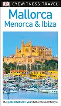 DK Eyewitness Travel Guide Mallorca, Menorca and Ibiza, by DK Travel