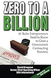 Zero to a Billion: 61 Rules Entrepreneurs Need to Know to Grow a Government Contracting Business cover