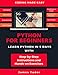 Python For Beginners: Learn Python In 5 Days With Step-by-Step Guidance And Hands-On Exercises by James Tudor