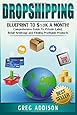 Dropshipping: Blueprint to $10k a Month!- Comprehensive Guide To Private Label, Retail Arbitrage and Finding Profitable Products