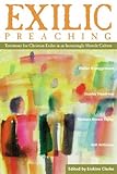 Exilic Preaching: Testimony for Christian Exiles in an Increasingly Hostile Culture by 