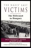 Front cover for the book The Nazis' Last Victims: The Holocaust in Hungary by Randolph L. Braham