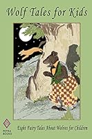 Wolf Tales for Kids: Eight Fairy Tales about Wolves for Children 1463564058 Book Cover