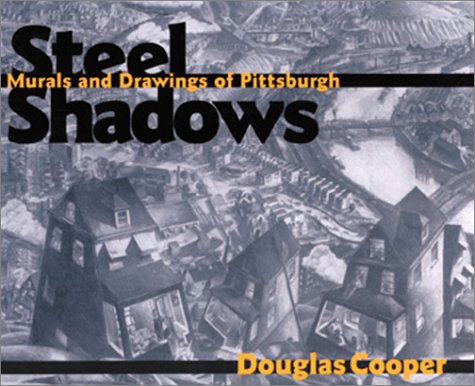 Steel Shadows: Murals and Drawings of Pittsburgh (Art, Architecture, Regional)