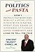 Politics and Pasta: How I Prosecuted Mobsters, Rebuilt a Dying City, Dined with Sinatra, Spent Five Years in a Federally Funded Gated Community, and Lived to Tell the Tale
