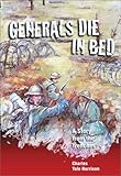 Generals Die In Bed: A Story from the Trenches by Charles Harrison