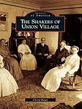 The Shakers of Union Village (Images of America) by Cheryl Bauer
