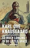 So Much Longing in So Little Space: The Art of Edvard Munch by 