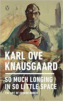 So Much Longing in So Little Space: The Art of Edvard Munch So Much Longing in So Little Space: The Art of Edvard Munch