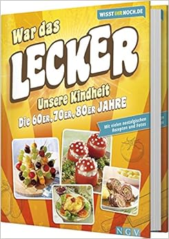 War das lecker! Wisst ihr noch.de: Die Rezepte unserer Kindheit - Ein Kochbuch der 60er, 70er und 80er Jahre