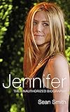 Jennifer: The Unauthorized Biography by