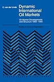 Image de Dynamic International Oil Markets: Oil Market Developments and Structure 1860-1990 (Studies in Industrial Organization)