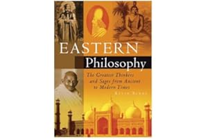 Eastern Philosophy: The Greatest Thinkers and Sages from Ancient to Modern Times