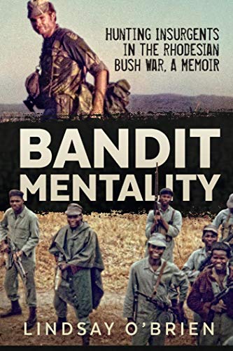 Bandit Mentality: Hunting Insurgents in the Rhodesian Bush War. A Memoir by Lindsay O'Brien