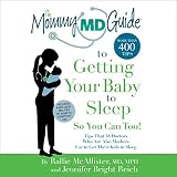 The Mommy MD Guide to Getting Your Baby to Sleep by