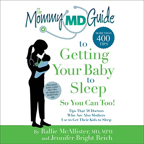 The Mommy MD Guide to Getting Your Baby to Sleep by Rallie McAllister