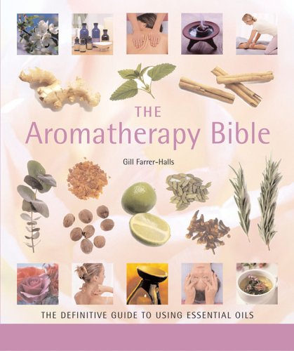 The aromatherapy bible: the definitive guide to using e…