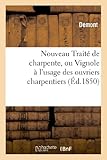 Image de Nouveau Traite de Charpente, Ou Vignole A L'Usage Des Ouvriers Charpentiers (Arts) (French Edition)