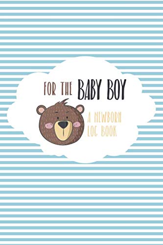 For the Baby Boy - A Newborn Log Book: Ideal journal for new mothers to log feedings, diaper changes, sleep and much more for your newborn
