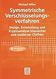 Image de Symmetrische Verschlüsselungsverfahren: Design, Entwicklung und Kryptoanalyse klassischer und moderner Chiffren (German Edition)