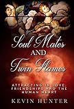Soul Mates and Twin Flames: Attracting in Love, Friendships and the Human Heart by Kevin Hunter