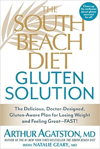 The South Beach Diet Gluten Solution: The Delicious, Doctor-Designed, Gluten-Aware Plan for Losing Weight and Feeling Great--FAST!, by Arthur Agatston The South Beach Diet Gluten Solution: The Delicious, Doctor-Designed, Gluten-Aware Plan for Losing Weight and Feeling Great--FAST!, by Arthur Agatston