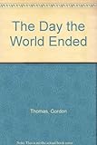 Front cover for the book The Day the World Ended by Gordon Thomas