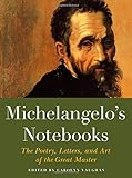 Michelangelo's Notebooks: The Poetry, Letters, and Art of the Great Master