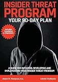 Insider Threat Program: Your 90-Day Plan Insider Threat Program: Your 90-Day Plan