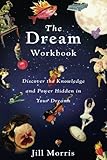 The Dream Workbook: Discover the Knowledge and Power Hidden in Your Dreams by 
