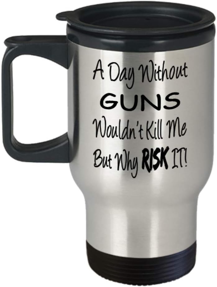 Funny Guns Gifts Insulated Travel Mug A Day Without