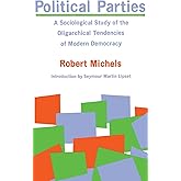 Political Parties: A Sociological Study of the Oligarchial Tendencies of Modern Democracy