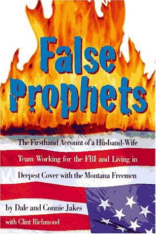 False Prophets: The Firsthand Account of a Husband-Wife Team Working for the FBI and Living in Deepest Cover with the Montana Freemen