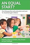 An Equal Start?: Providing Quality Early Education and Care for Disadvantaged Children (CASE Studies on Poverty, Place and Policy)
