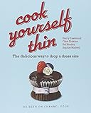 Cook Yourself Thin: The Delicious Way to Drop a