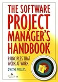 The Software Project Manager's Handbook: Principles that Work at Work by Dwayne Phillips