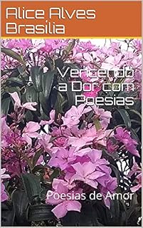 Livro Vencendo a Dor com Poesias: Poesias de Amor