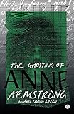 The Ghosting of Anne Armstrong (Goldsmiths Press) by Michael Cawood Green