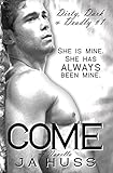 Come: Dirty, Dark, and Deadly Book One