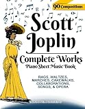 Scott Joplin Piano Sheet Music Book - Complete Works: 90 Compositions - Rags, Waltzes, Marches, Cakewalks, Collaborations, Songs, Opera - Includes ... etc. (Sheet Music for Piano) (Volume 1) by Ironpower Publishing