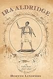 Ira Aldridge: The Early Years, 1807-1833 (Rochester Studies in African History and the Diaspora) by Bernth Lindfors