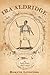 Ira Aldridge: The Early Years, 1807-1833 (Rochester Studies in African History and the Diaspora) by Bernth Lindfors