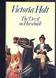 The Devil on Horseback 1st edition by Holt, Victoria published by Doubleday Hardcover