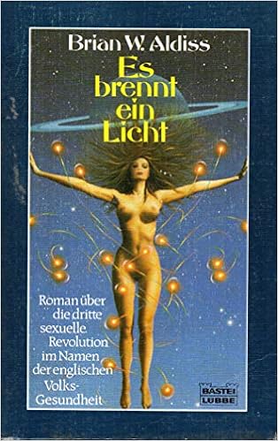 Es Brennt Ein Licht Roman Roman Uber D 3 Sexuelle Revolution Im Namen D Engl Volksgesundheit Brian W Aldiss 9783404130047 Amazon Com Books